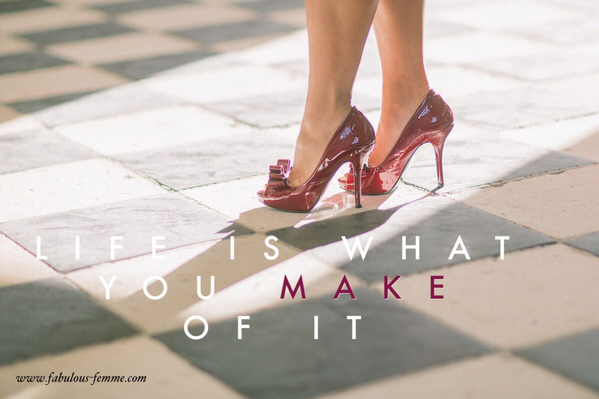 Quote - Life is what you make of it - High Heels