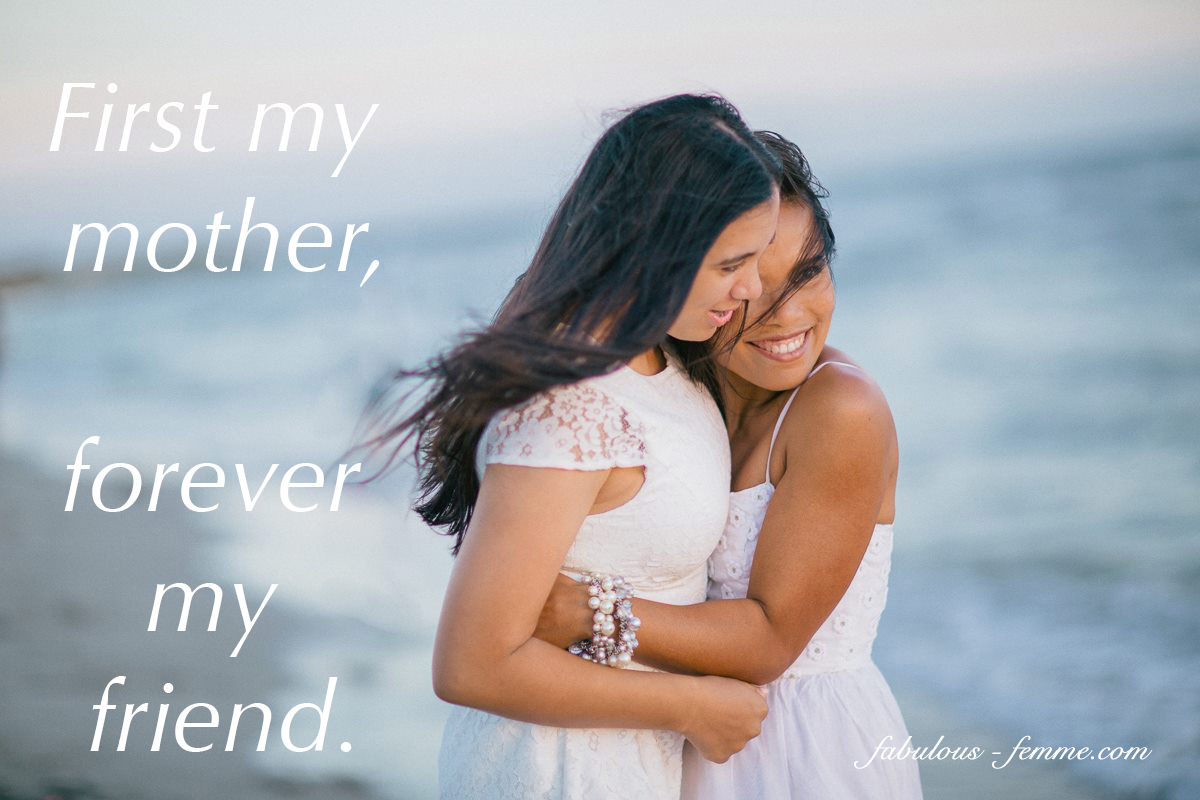 Mothers day Quote - Love - First my mother forever my friend