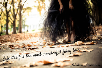 Life itself is the most wonderful fairy tale. 