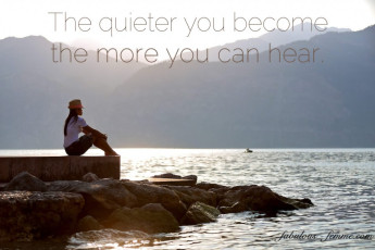 Quote - The quieter you become