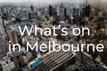 What's on in Melbourne - Sep/Oct 2019