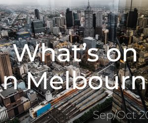what's on in Melbourne in Sep/Oct 2019